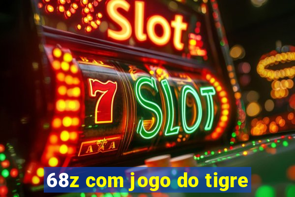 68z com jogo do tigre